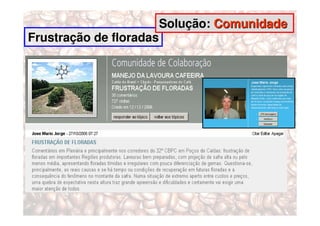 Solução: Comunidade
Frustração de floradas
 