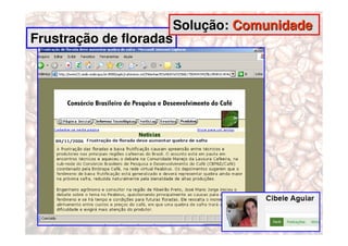 Solução: Comunidade
Frustração de floradas
 
