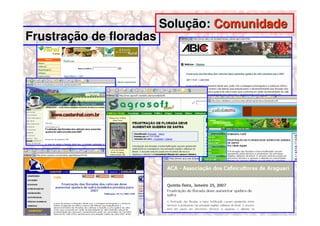 Solução: Comunidade
Frustração de floradas
 