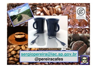 sergiopereira@iac.sp.gov.br
       @pereiracafes
 