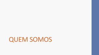 QUEM SOMOS
 