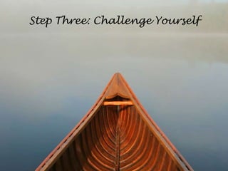 Step Three: Challenge Yourself
