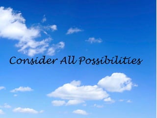 Consider All Possibilities