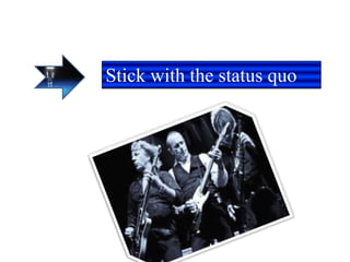 Stick with the status quo