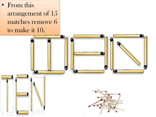 From this arrangement of 15 matches remove 6 to make it 10.