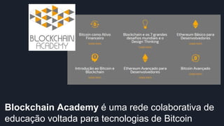 Blockchain Academy é uma rede colaborativa de
educação voltada para tecnologias de Bitcoin
 