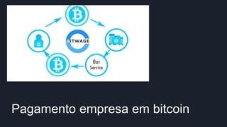 Pagamento empresa em bitcoin
 