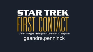 Gmail - Skype - Hangout - Linkedin - Telegram
geandre.penninck
 