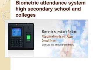 Biometric attendance system
high secondary school and
colleges
 