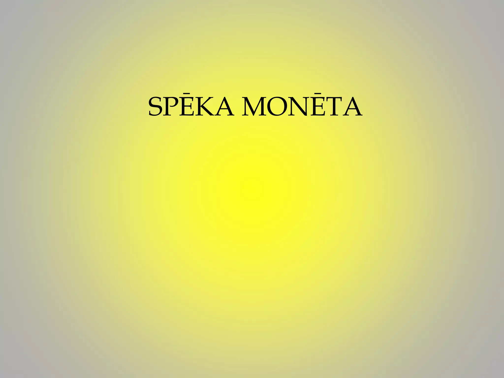 SPĒKA MONĒTA
 