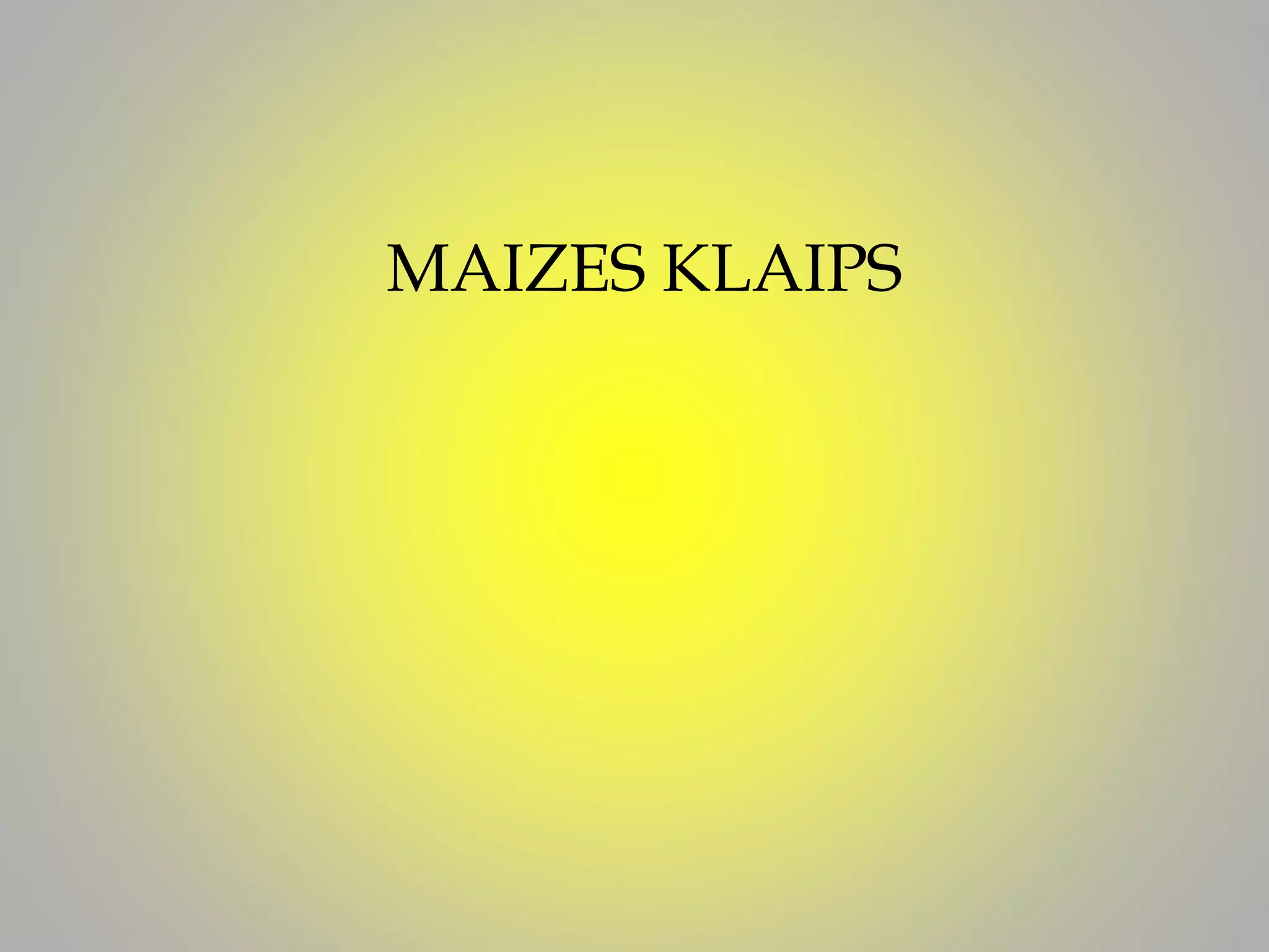 MAIZES KLAIPS
 