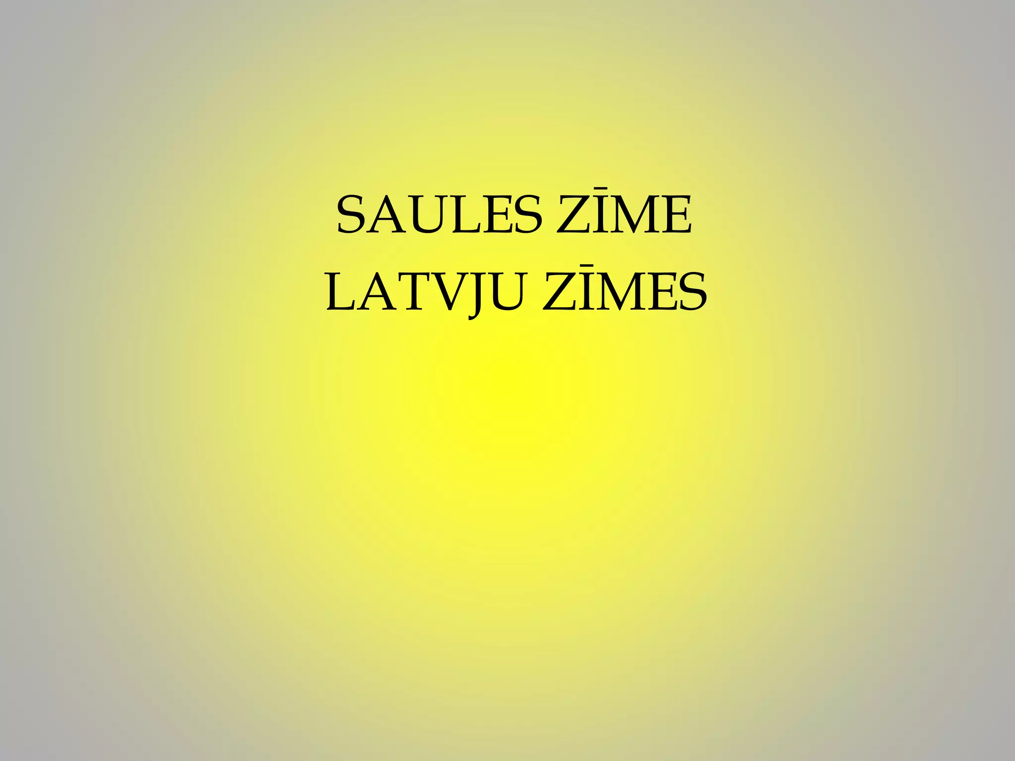 SAULES ZĪME
LATVJU ZĪMES
 