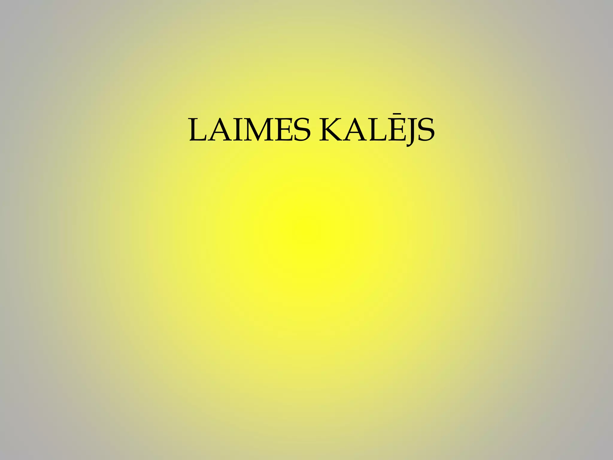 LAIMES KALĒJS
 