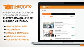 APRENDA ONDE, QUANDO E
COMO QUISER, EM UMA
PLATAFORMA ON-LINE DE
ENSINO A DISTÂNCIA.
AULAS EM AUDIO E VIDEO
QUIZ DINAMICO
MEDALHAS E CERTIFICADOS
GRUPOS DE DISCUSSAO
REDE SOCIAL COLABORATIVA
II
ˆ
˜
PAG 13
 