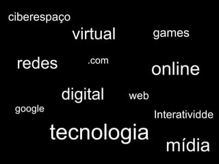 tecnologia redes digital mídia ciberespaço virtual games google .com web Interatividde online 