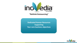 Dedicated Human Resources
Supporting
Your core business objectives
 