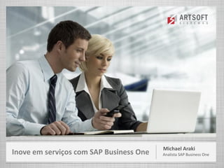 Michael Araki
Analista SAP Business OneInove em serviços com SAP Business One
 