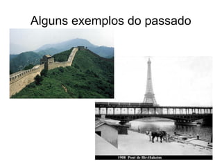 Alguns exemplos do passado

 
