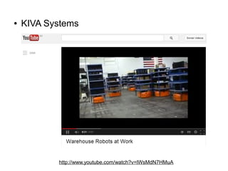 ●

KIVA Systems

http://www.youtube.com/watch?v=lWsMdN7HMuA

 