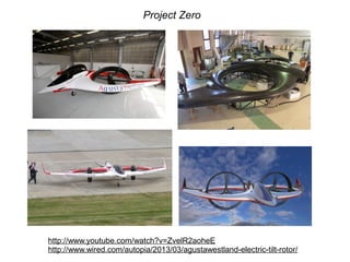Project Zero

http://www.youtube.com/watch?v=ZvelR2aoheE
http://www.wired.com/autopia/2013/03/agustawestland-electric-tilt-rotor/

 