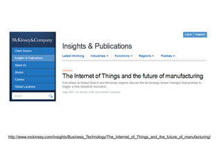 http://www.mckinsey.com/Insights/Business_Technology/The_Internet_of_Things_and_the_future_of_manufacturing/

 