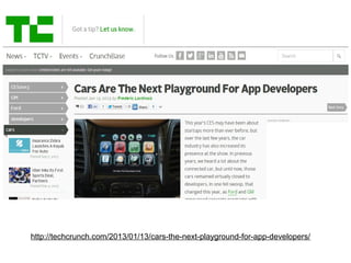 http://techcrunch.com/2013/01/13/cars-the-next-playground-for-app-developers/

 