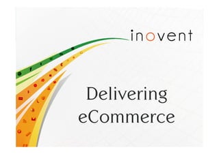 Delivering . eCommerce
 