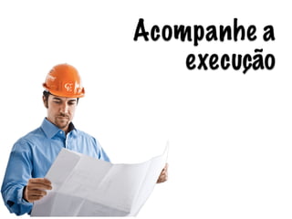 Acompanhe a
execução
 