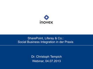 SharePoint, Liferay & Co.:
Social Business Integration in der Praxis
Dr. Christoph Tempich
Webinar, 04.07.2013
 