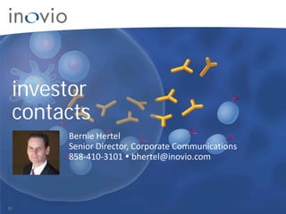 Bernie Hertel
Senior Director, Corporate Communications
858-410-3101  bhertel@inovio.com
Investor Contact
investor
contacts
35
 