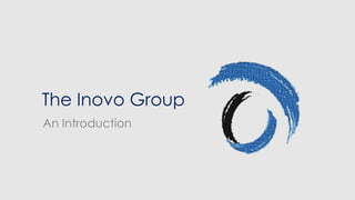 The Inovo Group
An Introduction
 