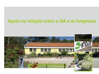 Apoio na relação entre o ISA e as Empresas
 