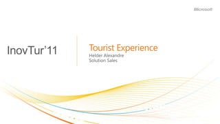 Tourist Experience Helder Alexandre Solution Sales InovTur’11 