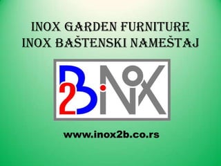 INOX GARDEN FURNITUREINOX BAŠTENSKI NAMEŠTAJ www.inox2b.co.rs 