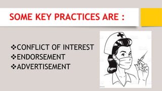 SOME KEY PRACTICES ARE :
CONFLICT OF INTEREST
ENDORSEMENT
ADVERTISEMENT
 