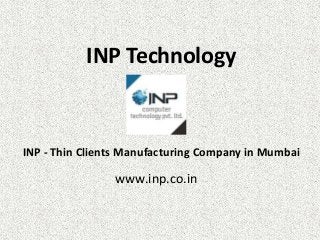 INP Technology
INP - Thin Clients Manufacturing Company in Mumbai
www.inp.co.in
 
