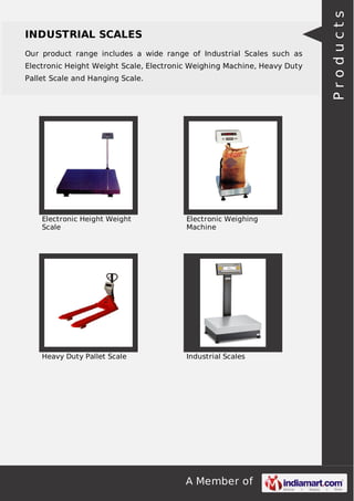 Our product range includes a wide range of Industrial Scales such as
Electronic Height Weight Scale, Electronic Weighing Machine, Heavy Duty
Pallet Scale and Hanging Scale.

Electronic Height Weight
Scale

Electronic Weighing
Machine

Heavy Duty Pallet Scale

Industrial Scales

A Member of

Products

INDUSTRIAL SCALES

 