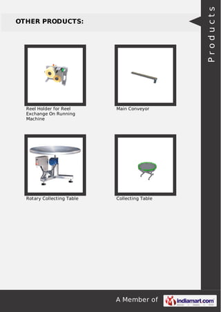Products

OTHER PRODUCTS:

Reel Holder for Reel
Exchange On Running
Machine

Main Conveyor

Rotary Collecting Table

Collecting Table

A Member of

 