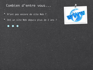 Combien d’entre vous...

N’ont pas encore de site Web ?

Ont un site Web depuis plus de 2 ans ?


• • •
 