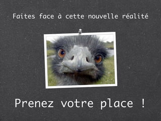 Faites face à cette nouvelle réalité




Prenez votre place !
 