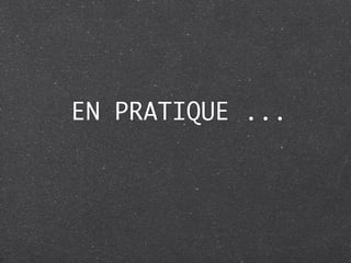 EN PRATIQUE ...
 
