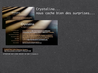 Crystalina...
                                         nous cache bien des surprises...




ATTENTION AUX LIENS BRISÉS OU NON CLIQUABLES
 