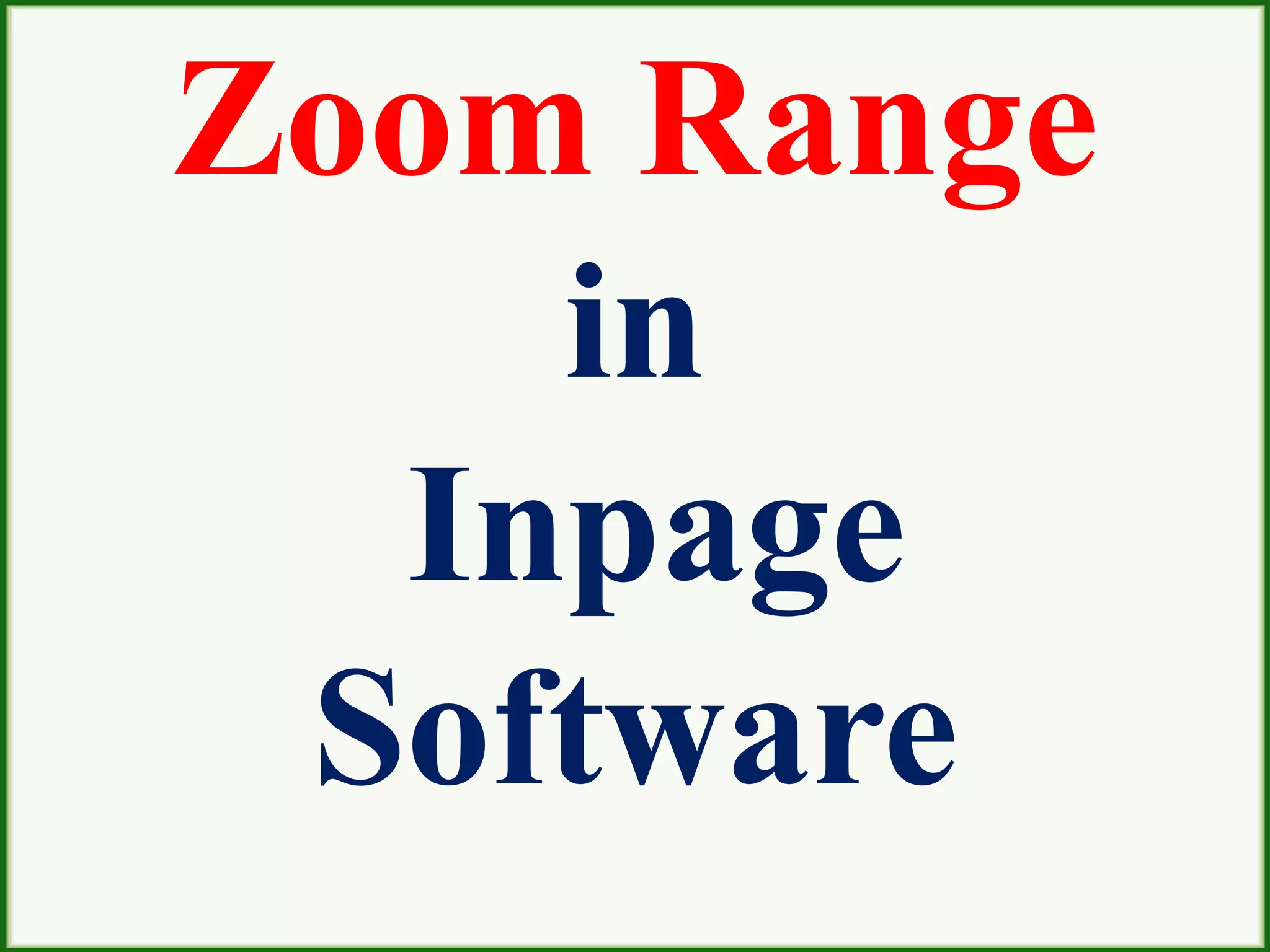 Zoom Range
in
Inpage
Software
 