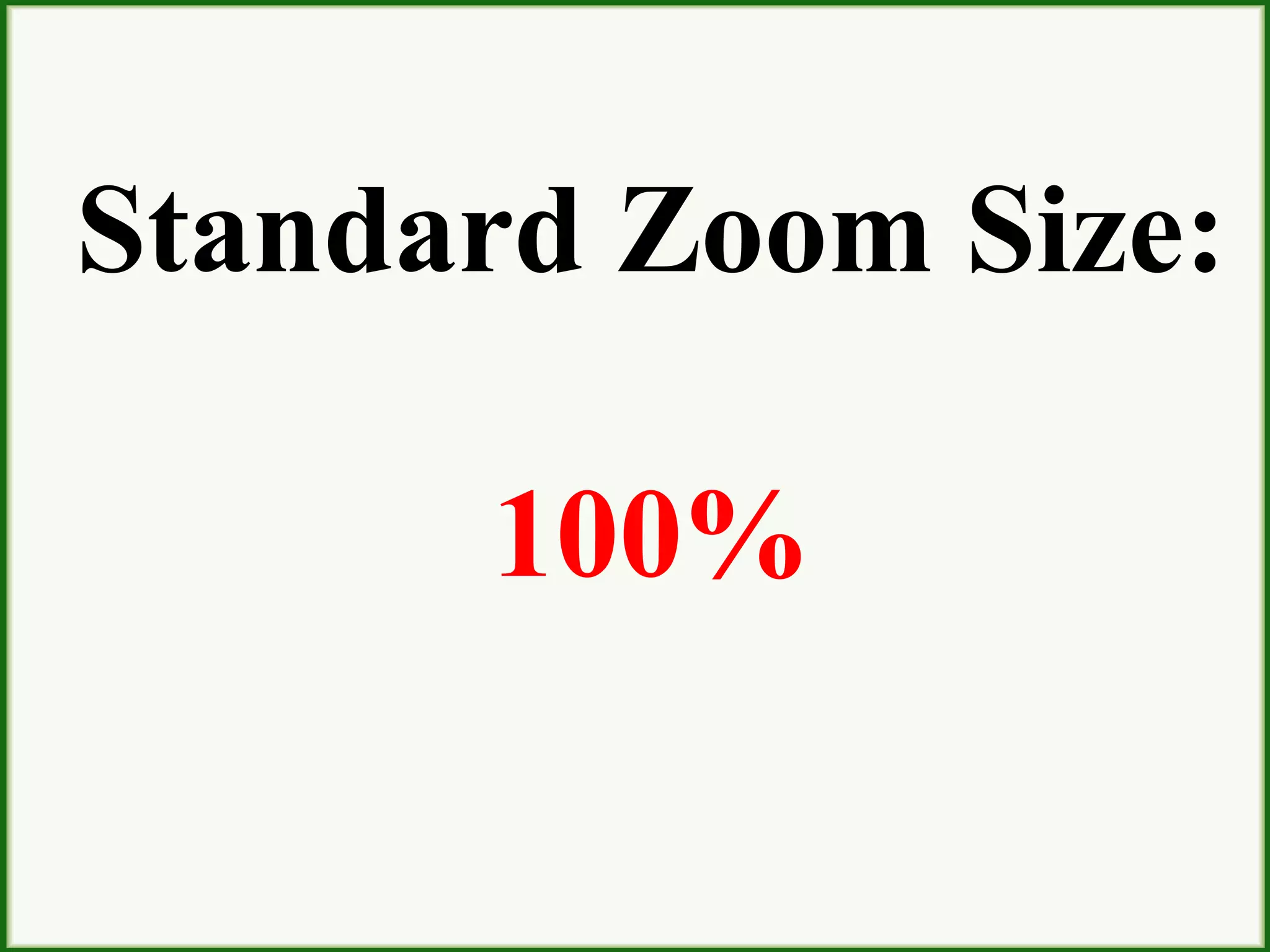 Standard Zoom Size:
100%
 
