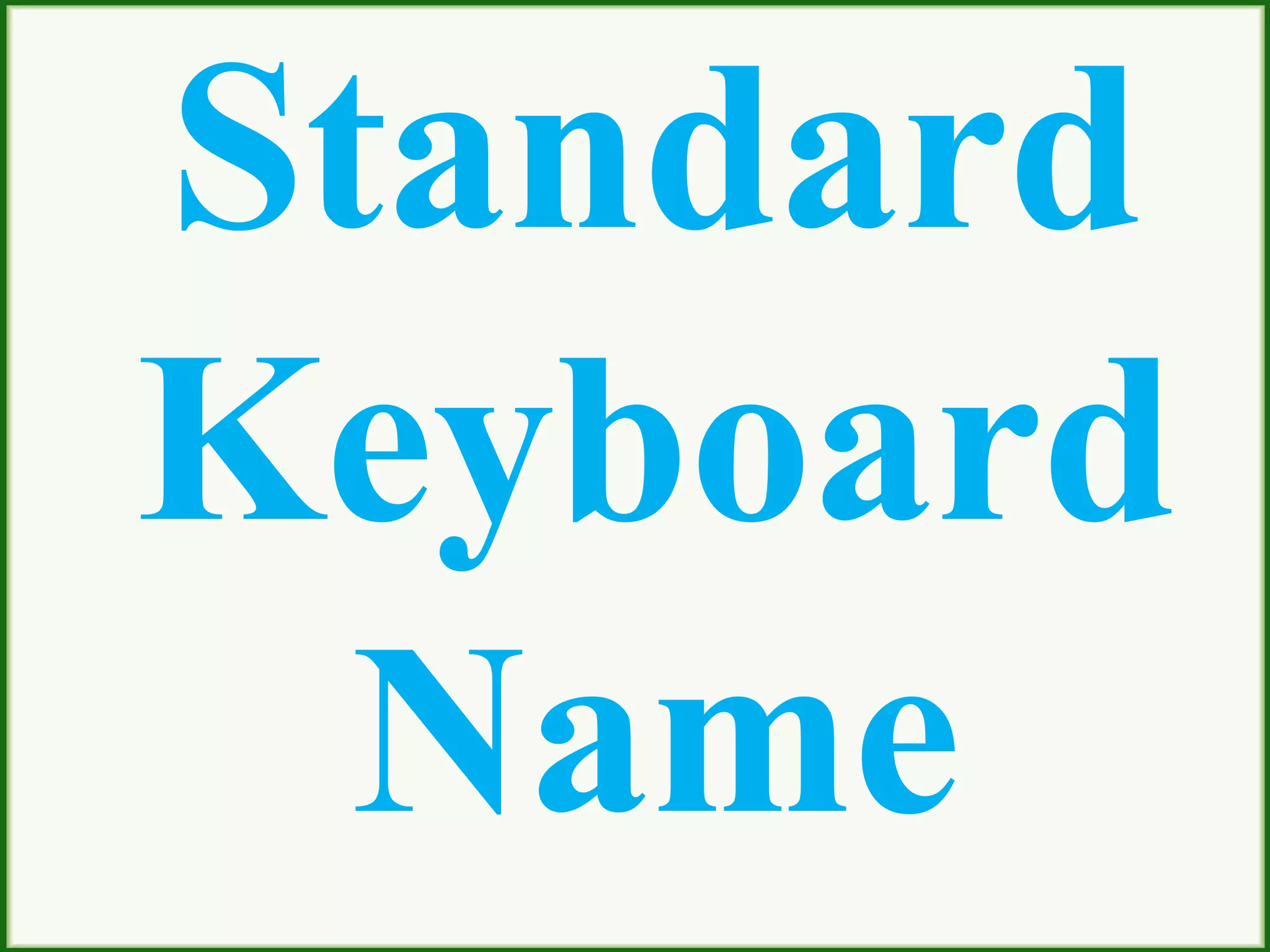 Standard
Keyboard
Name
 