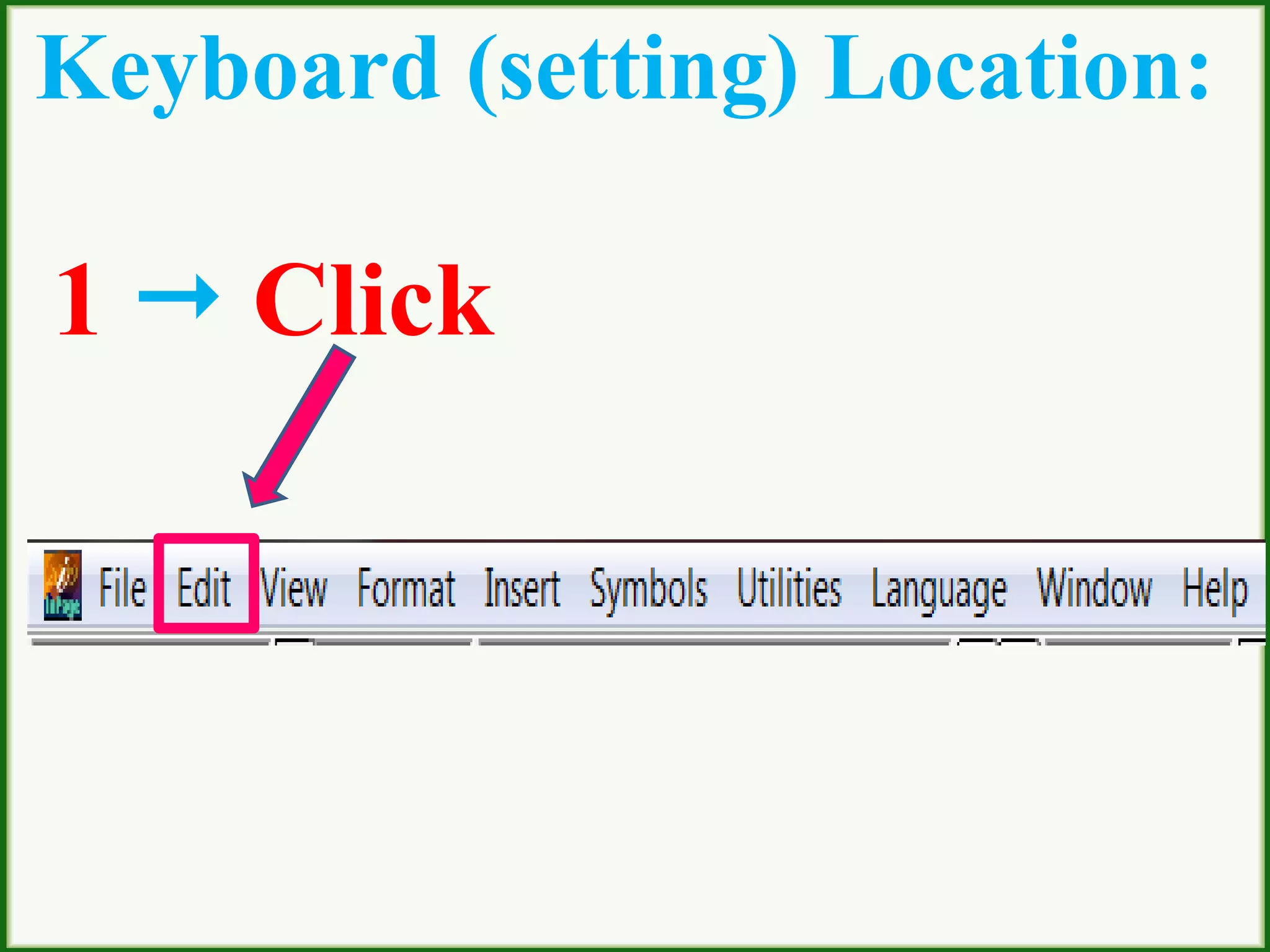 Keyboard (setting) Location:
1  Click
 