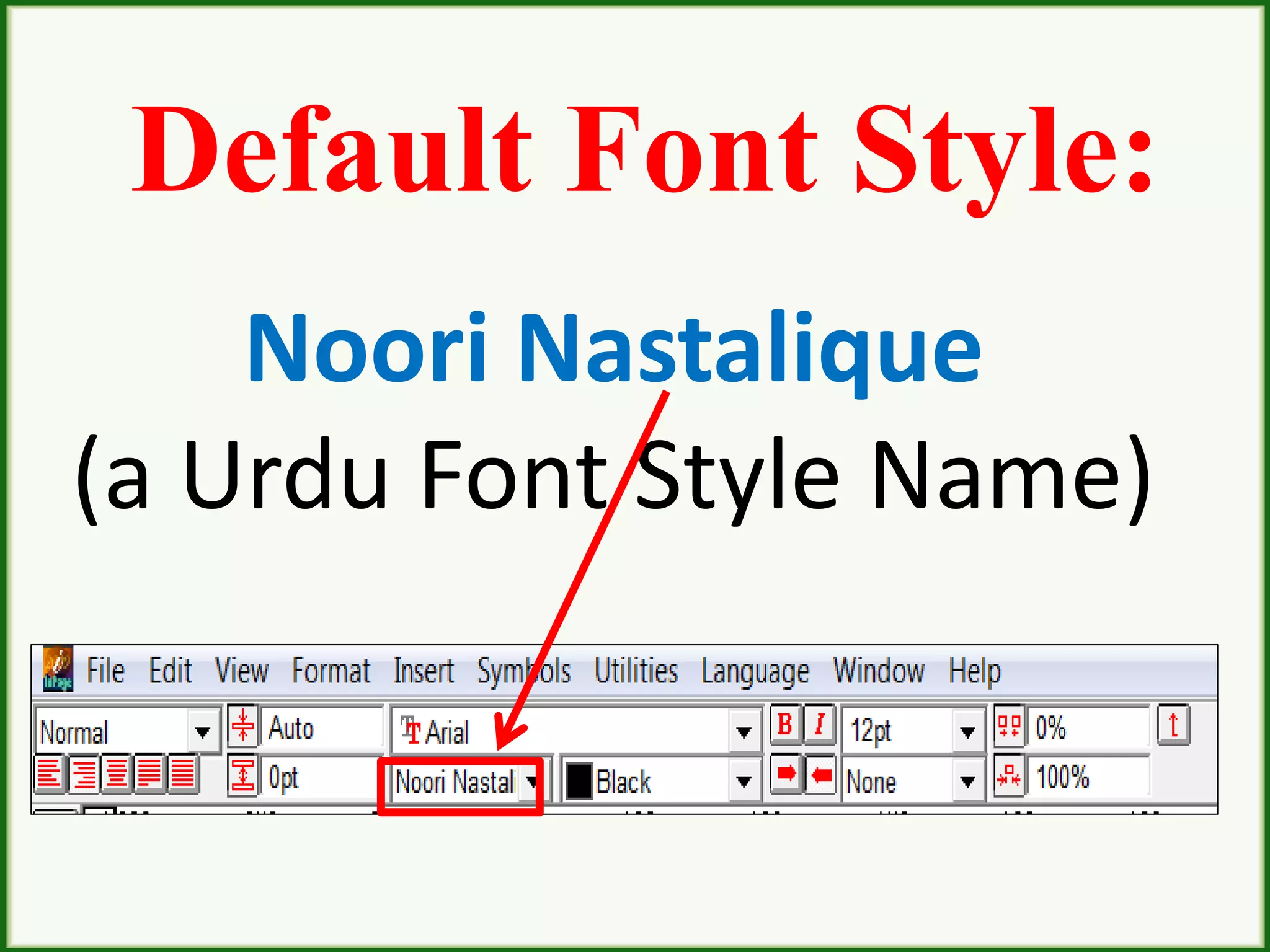 Default Font Style:
Noori Nastalique
(a Urdu Font Style Name)
 