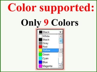 Color supported:
Only 9 Colors
 
