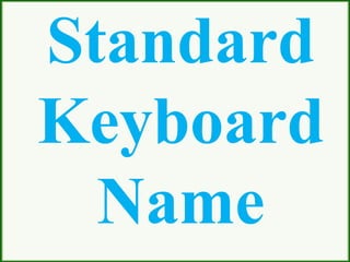Standard
Keyboard
Name
 