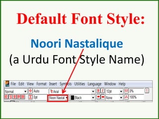 Default Font Style:
Noori Nastalique
(a Urdu Font Style Name)
 